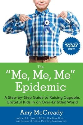 The Me, Me, Me Epidemic: A Step-By-Step Guide to Raising Capable, Grateful Kids in an Over-Entitled World Paperback Tarcherperigee
