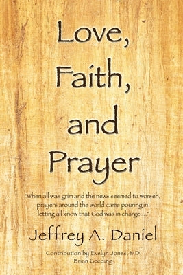 Love, Faith, and Prayer: "When all was grim and the news seemed to worsen, prayers around the world came pouring in, letting all know that God Paperback Xulon Press