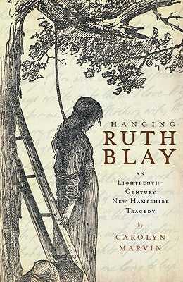 Hanging Ruth Blay: An Eighteenth-Century New Hampshire Tragedy Paperback History Press