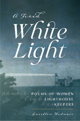 A Fixed White Light: Poems of Women Lighthouse Keepers Paperback Down East Books