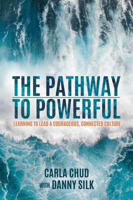 The Pathway to Powerful: Learning to Lead a Courageous, Connected Culture Paperback Newtype