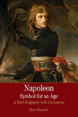 Napoleon: A Symbol for an Age: A Brief History with Documents Paperback Bedford Books