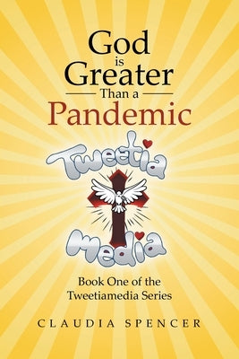 God is Greater Than a Pandemic; Book One of the Tweetiamedia Series Paperback Covenant Books