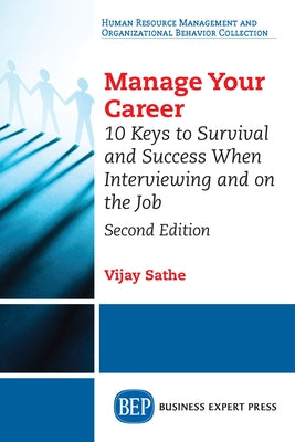 Manage Your Career: 10 Keys to Survival and Success When Interviewing and on the Job, Second Edition Paperback Business Expert Press