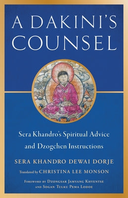A Dakini's Counsel: Sera Khandro's Spiritual Advice and Dzogchen Instructions Paperback Snow Lion Publications