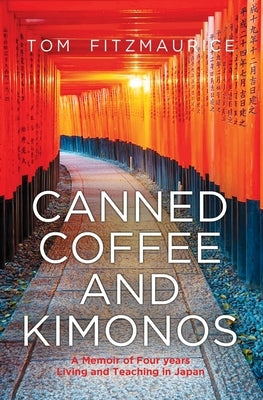 Canned coffee and Kimonos, A Memoir of Four Years Living and Teaching in Japan Paperback I2i Publishing