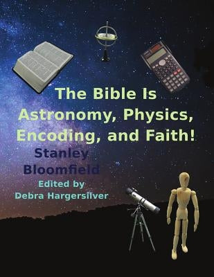 The Bible is Astronomy, Physics, Encoding and Faith!: Discover the Secrets of the Bible Paperback Americans Connected Publishing LLC