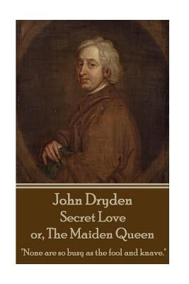 John Dryden - Secret Love or, The Maiden Queen: "Better shun the bait, than struggle in the snare." Paperback Stage Door