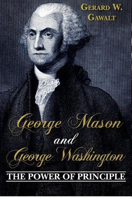 George Mason and George Washington: The Power of Principle Paperback Createspace Independent Publishing Platform