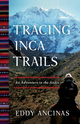 Tracing Inca Trails: An Adventure in the Andes Paperback She Writes Press