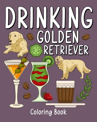 Drinking Golden Retriever: Coloring Books for Adult, Zoo Animal Painting Page with Coffee and Cocktail Paperback Blurb