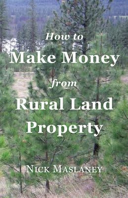 How to Make Money from Rural Land Property: A How to Guide to Generate Monthly Income Finding Profitable Rural Residential Properties Expansive View Properties, LLC