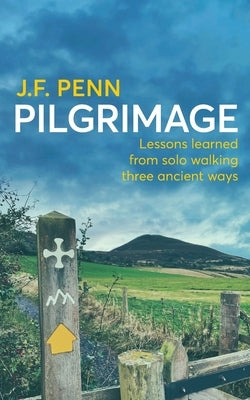 Pilgrimage: Lessons Learned from Solo Walking Three Ancient Ways Paperback Curl Up Press