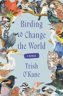 Birding to Change the World: A Memoir Paperback Ecco Press