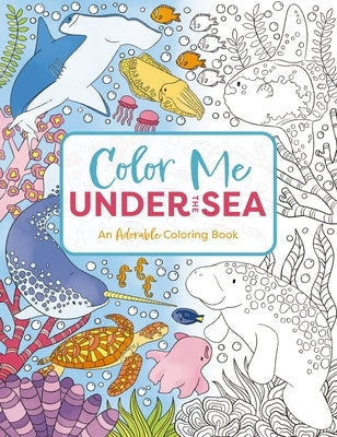 Color Me Under the Sea: An Adorable Adult Coloring Book Paperback Cider Mill Press
