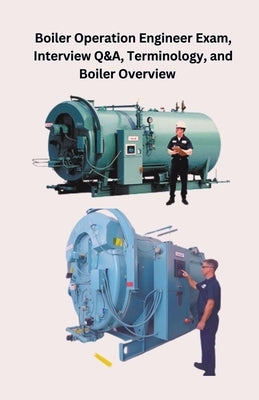 Boiler Operation Engineer Exam, Interview Q&A, Terminology, and Boiler Overview Paperback Chetan Singh