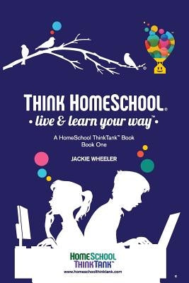 Think Homeschool: Live & Learn Your Way! Paperback Hstt Press