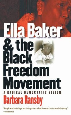 Ella Baker and the Black Freedom Movement: A Radical Democratic Vision Paperback University of North Carolina Press