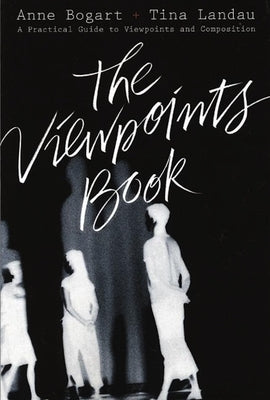 The Viewpoints Book: A Practical Guide to Viewpoints and Composition Paperback Theatre Communications Group