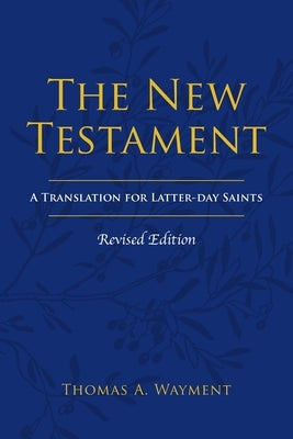 The New Testament: A Translation for Latter-day Saints, Revised Edition Bible Greg Kofford Books, Inc.