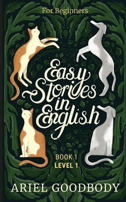 Easy Stories in English for Beginners: 10 Fairy Tales to Take Your English From OK to Good and From Good to Great Paperback Ariel Goodbody