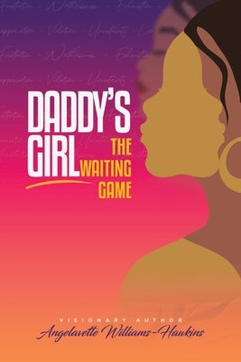 Daddy's Girl: The Waiting Game Paperback Angelavette Williams-Hawkins