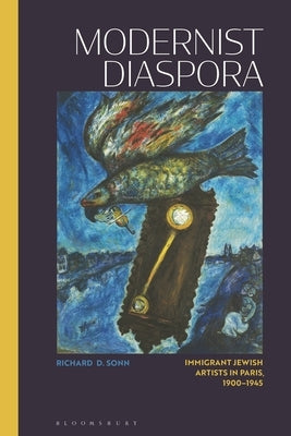 Modernist Diaspora: Immigrant Jewish Artists in Paris, 1900-1945 Paperback Bloomsbury Publishing PLC