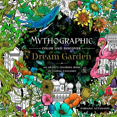 Mythographic Color and Discover: Dream Garden: An Artist's Coloring Book of Floral Fantasies Paperback Castle Point Books