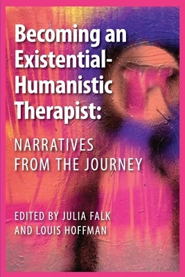Becoming an Existential-Humanistic Therapist: Narratives from the Journey University Professors Press