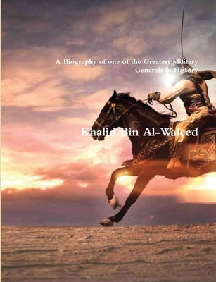Khalid Bin Al-Waleed: A Biography of one of the Greatest Military Generals in History Paperback International Publishing House