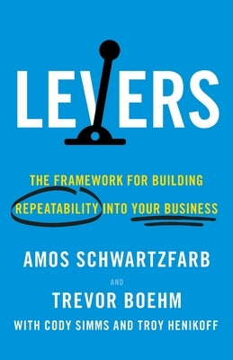 Levers: The Framework for Building Repeatability into Your Business Paperback Lioncrest Publishing