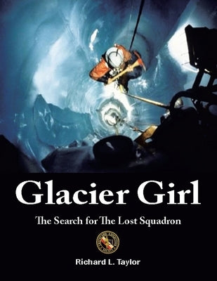 Glacier Girl: The Search for the Lost Squadron Paperback iUniverse