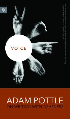 Voice: Adam Pottle on Writing with Deafness Paperback University of Regina Press