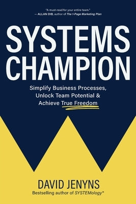 Systems Champion: Simplify Business Processes, Unlock Team Potential & Achieve True Freedom by Jenyns, David