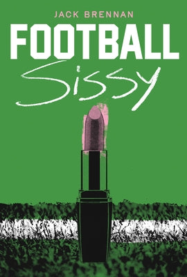 Football Sissy: A Cross-Dressing Memoir by Brennan, Jack