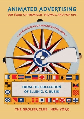 Animated Advertising: 200 Years of Premiums, Promos, and Pop-Ups, from the Collection of Ellen G. K. Rubin Paperback Grolier Club