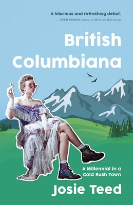 British Columbiana: A Millennial in a Gold Rush Town Paperback Dundurn Press