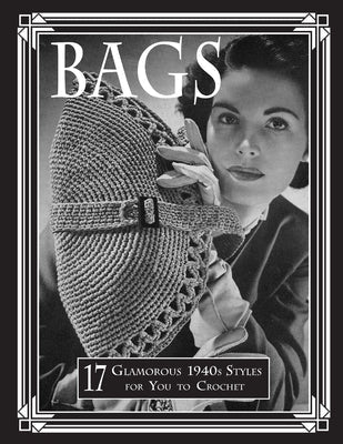 Bags: 17 Glamorous 1940s Styles for You to Crochet Paperback Createspace Independent Publishing Platform