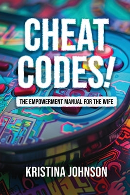 Cheat Codes The Empowerment Manual for the Wife Paperback Kingdom Publishing