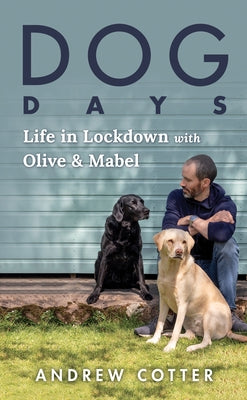Dog Days: Life in Lockdown with Olive & Mabel Paperback Sourcebooks