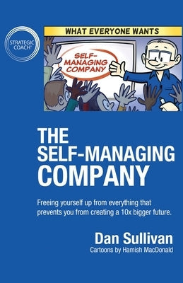 The Self-Managing Company: Freeing yourself up from everything that prevents you from creating a 10x bigger future. Paperback Author Academy Elite