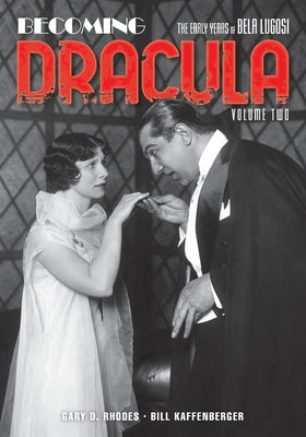 Becoming Dracula: The Early Years of Bela Lugosi, Volume Two Paperback BearManor Media