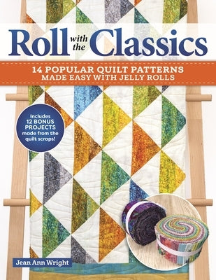 Roll with the Classics: 14 Popular Quilt Patterns Made Easy with Jelly Rolls Paperback Landauer (IL)