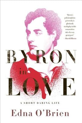 Byron in Love: A Short Daring Life Paperback W. W. Norton & Company