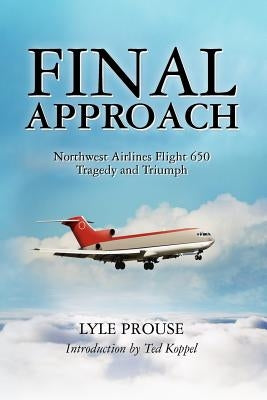 Final Approach - Northwest Airlines Flight 650, Tragedy and Triumph Paperback Createspace Independent Publishing Platform