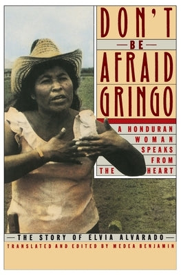 Don't Be Afraid, Gringo: A Honduran Woman Speaks from the Heart: The Story of Elvia Alvarado Paperback Harper Perennial