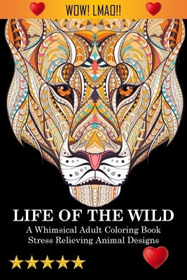 Life Of The Wild: A Whimsical Adult Coloring Book: Stress Relieving Animal Designs: A Swear Word Coloring Book Paperback Steven Jenkins Mindful