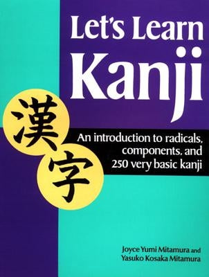 Let's Learn Kanji: An Introduction to Radicals, Components and 250 Very Basic Kanji Paperback Kodansha International
