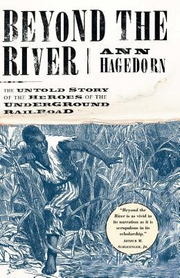 Beyond the River: The Untold Story of the Heroes of the Underground Railroad Paperback Simon & Schuster