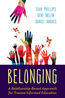 Belonging: A Relationship-Based Approach for Trauma-Informed Education Paperback Rowman & Littlefield Publishers